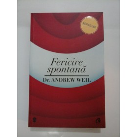 Fericirea  spontana - Dr. ANDREW  WEIL